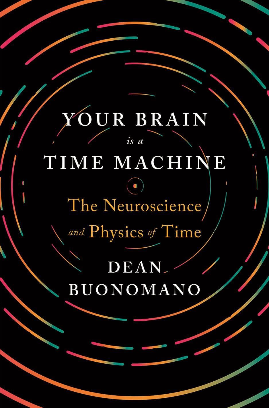 The book cover for “Your Brain Is a Time Machine” by Dean Buonomano